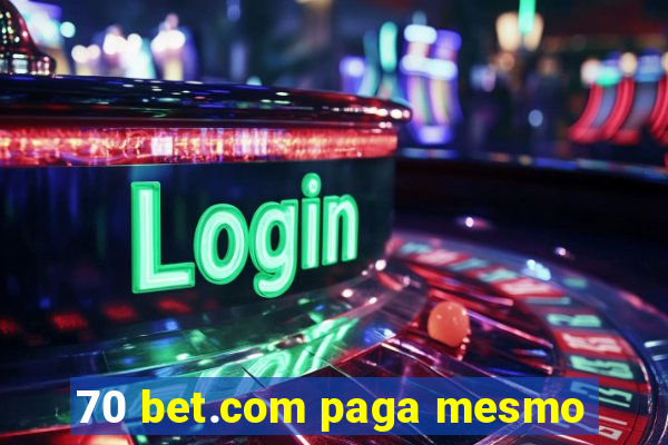70 bet.com paga mesmo